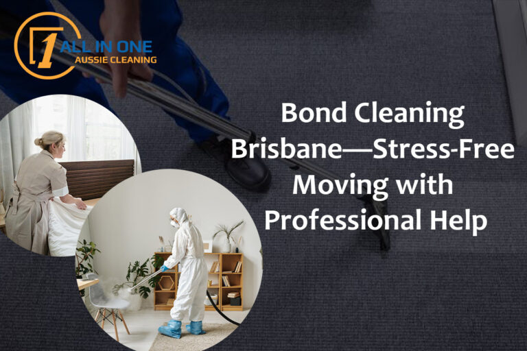 Bond Cleaning Brisbane—stress-free Moving With Professional Help