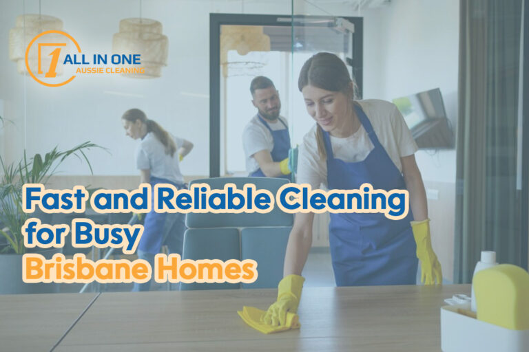 Fast and Reliable Cleaning for Busy Brisbane Homes