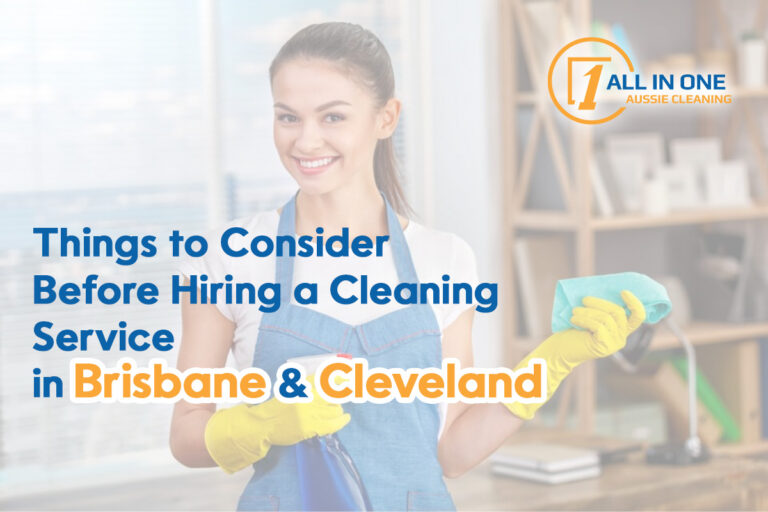 Things to Consider Before Hiring a Cleaning Service in Brisbane & Cleveland