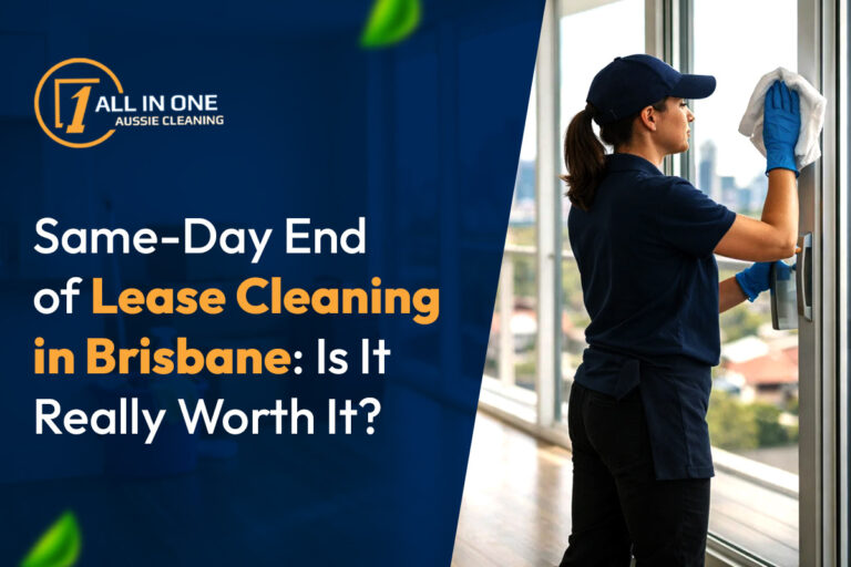 Same-Day End of Lease Cleaning in Brisbane: Is It Really Worth It?
