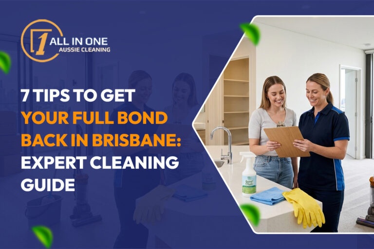 7 Tips to Get Your Full Bond Back in Brisbane: Expert Cleaning Guide